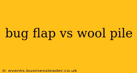 bug flap vs wool pile