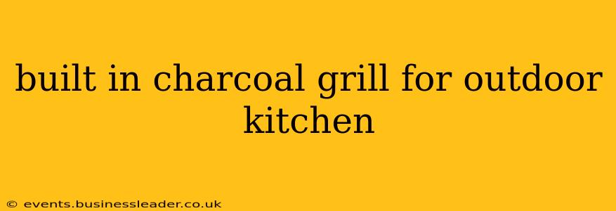 built in charcoal grill for outdoor kitchen