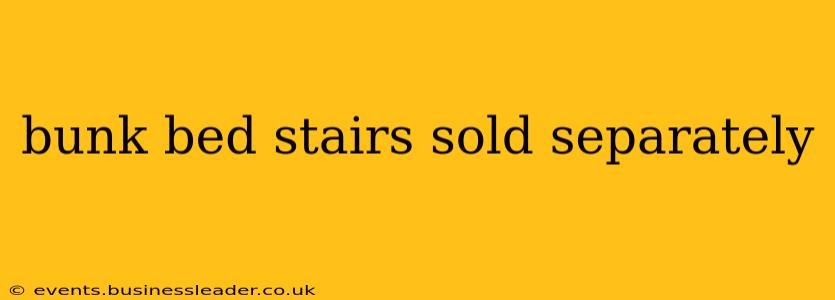 bunk bed stairs sold separately