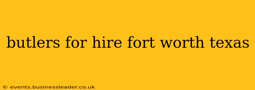 butlers for hire fort worth texas