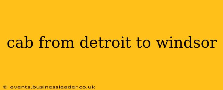 cab from detroit to windsor