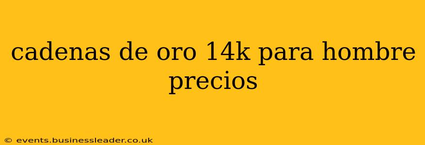 cadenas de oro 14k para hombre precios