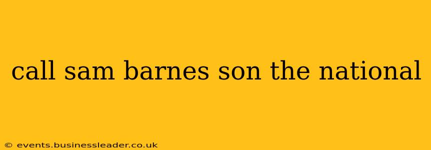call sam barnes son the national