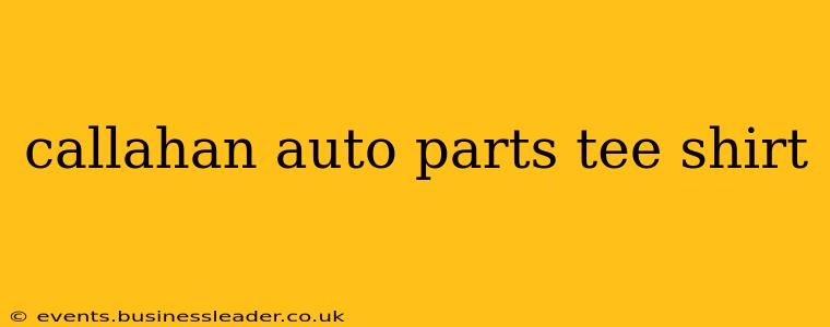 callahan auto parts tee shirt