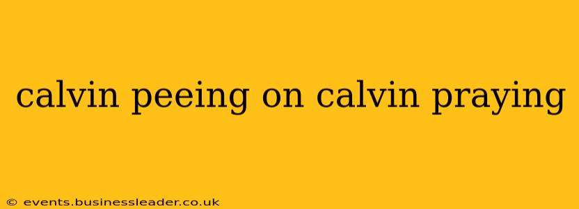 calvin peeing on calvin praying calvin peeing on calvin praying