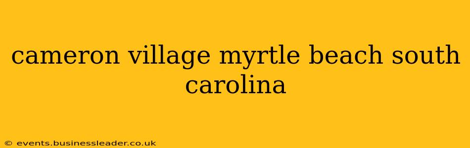 cameron village myrtle beach south carolina