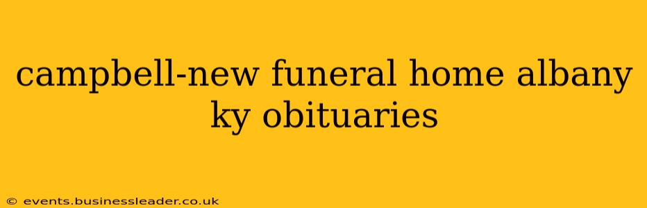 campbell-new funeral home albany ky obituaries