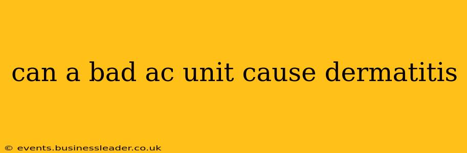 can a bad ac unit cause dermatitis