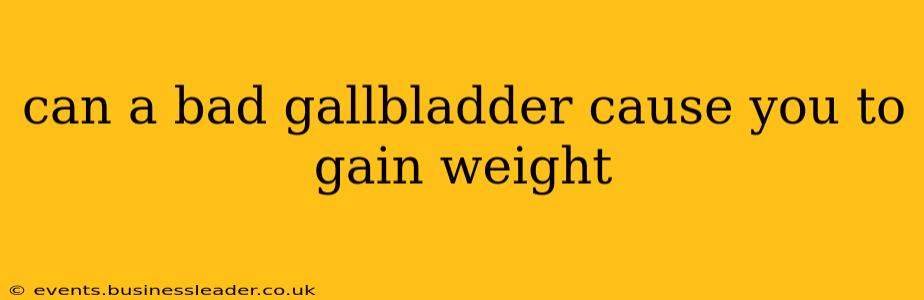 can a bad gallbladder cause you to gain weight