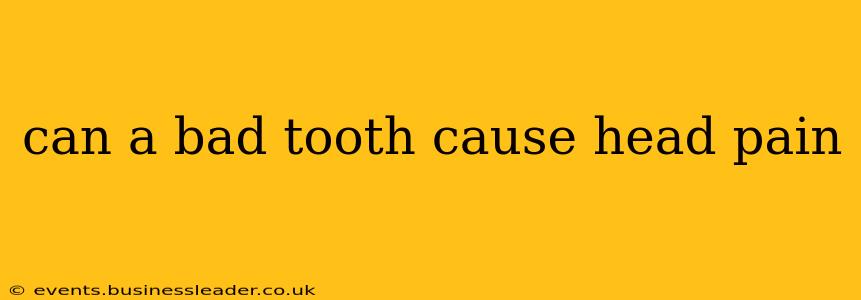 can a bad tooth cause head pain