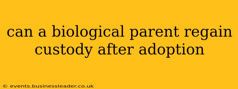 can a biological parent regain custody after adoption