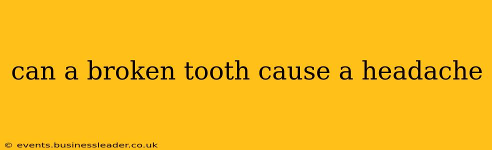 can a broken tooth cause a headache
