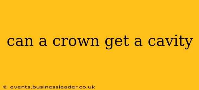can a crown get a cavity