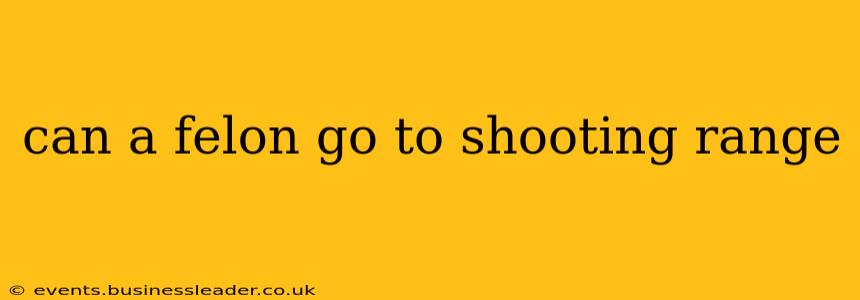 can a felon go to shooting range