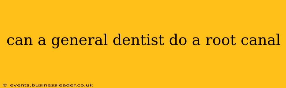 can a general dentist do a root canal