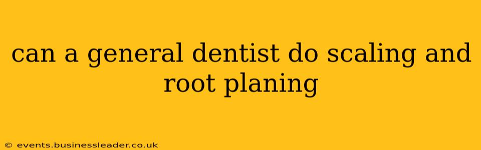 can a general dentist do scaling and root planing