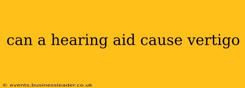 can a hearing aid cause vertigo