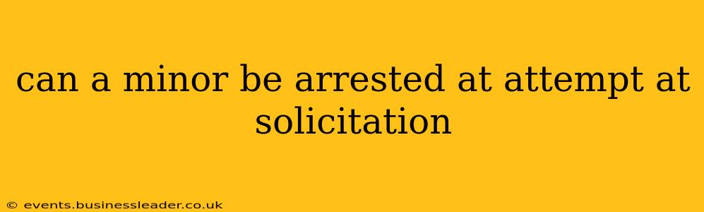 can a minor be arrested at attempt at solicitation