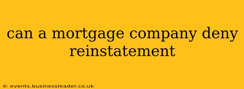 can a mortgage company deny reinstatement