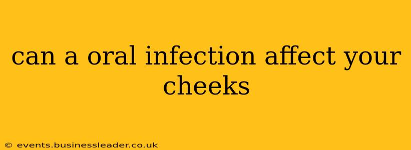 can a oral infection affect your cheeks