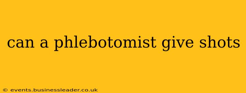 can a phlebotomist give shots