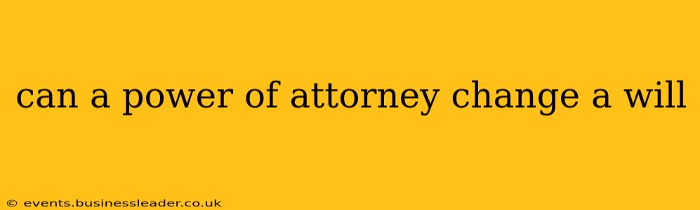 can a power of attorney change a will