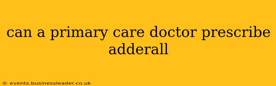 can a primary care doctor prescribe adderall