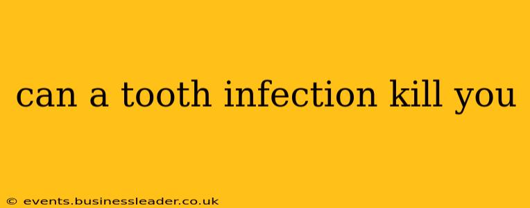 can a tooth infection kill you
