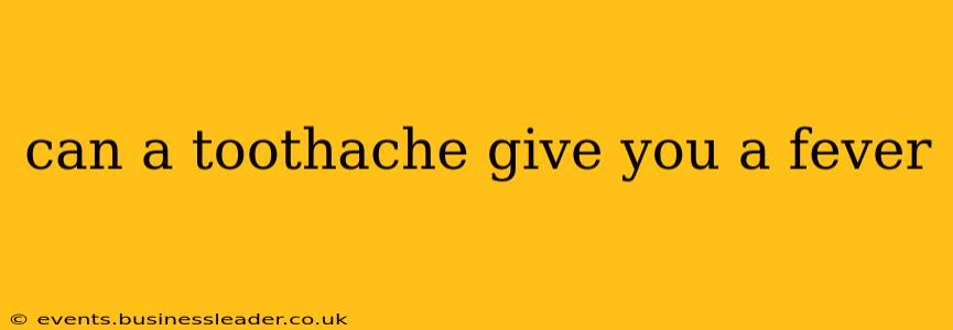 can a toothache give you a fever