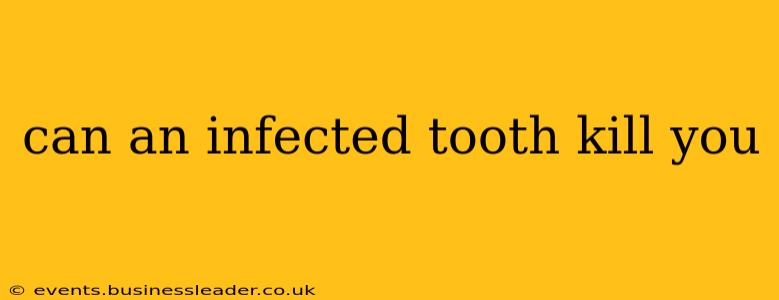 can an infected tooth kill you