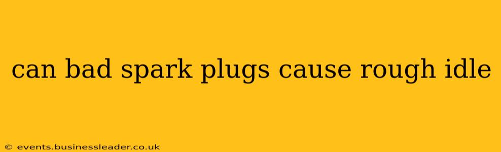 can bad spark plugs cause rough idle