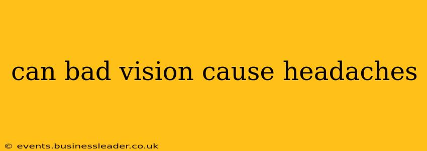 can bad vision cause headaches