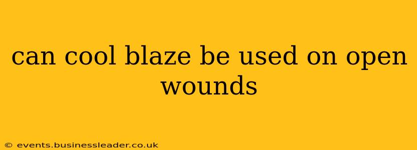 can cool blaze be used on open wounds