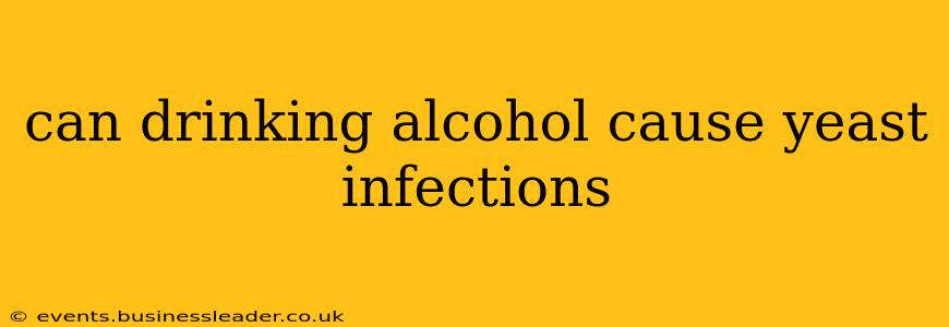 can drinking alcohol cause yeast infections