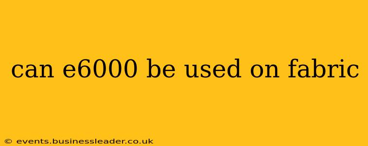 can e6000 be used on fabric
