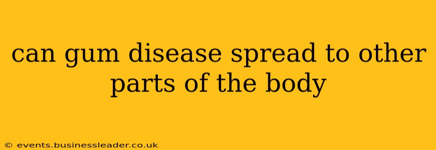 can gum disease spread to other parts of the body