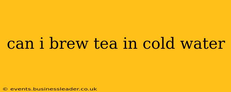 can i brew tea in cold water