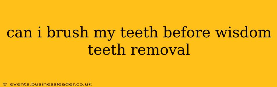 can i brush my teeth before wisdom teeth removal