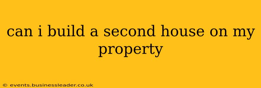 can i build a second house on my property
