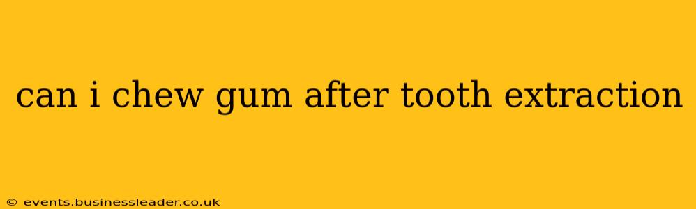 can i chew gum after tooth extraction