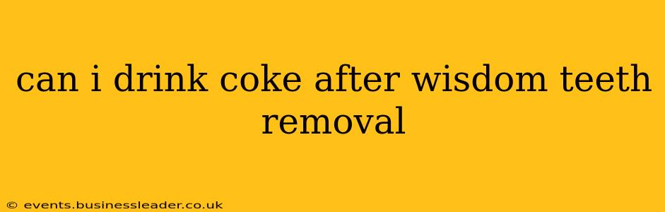 can i drink coke after wisdom teeth removal