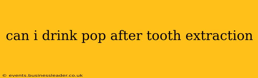 can i drink pop after tooth extraction