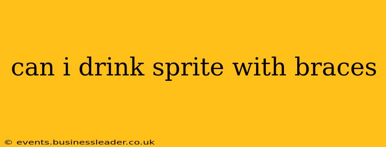can i drink sprite with braces