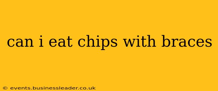 can i eat chips with braces