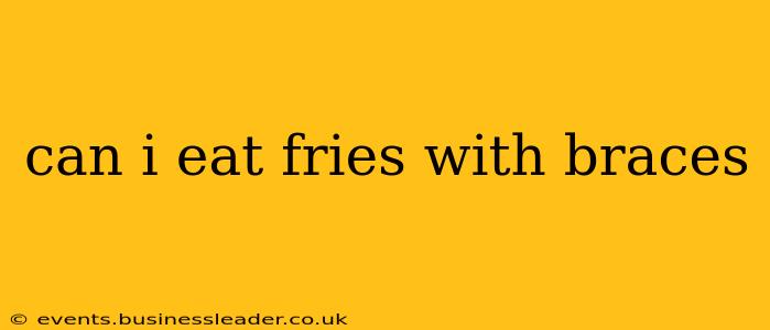 can i eat fries with braces