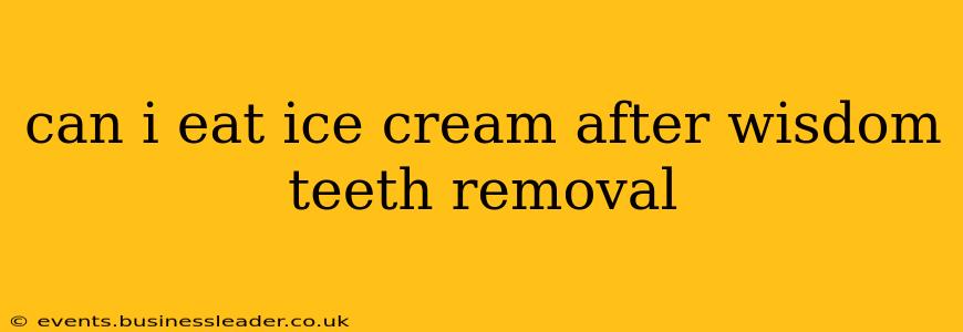 can i eat ice cream after wisdom teeth removal