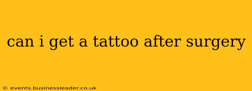 can i get a tattoo after surgery