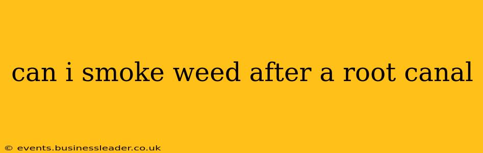 can i smoke weed after a root canal