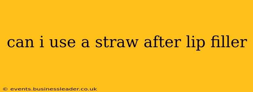 can i use a straw after lip filler