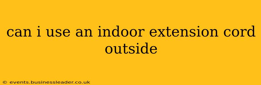 can i use an indoor extension cord outside
